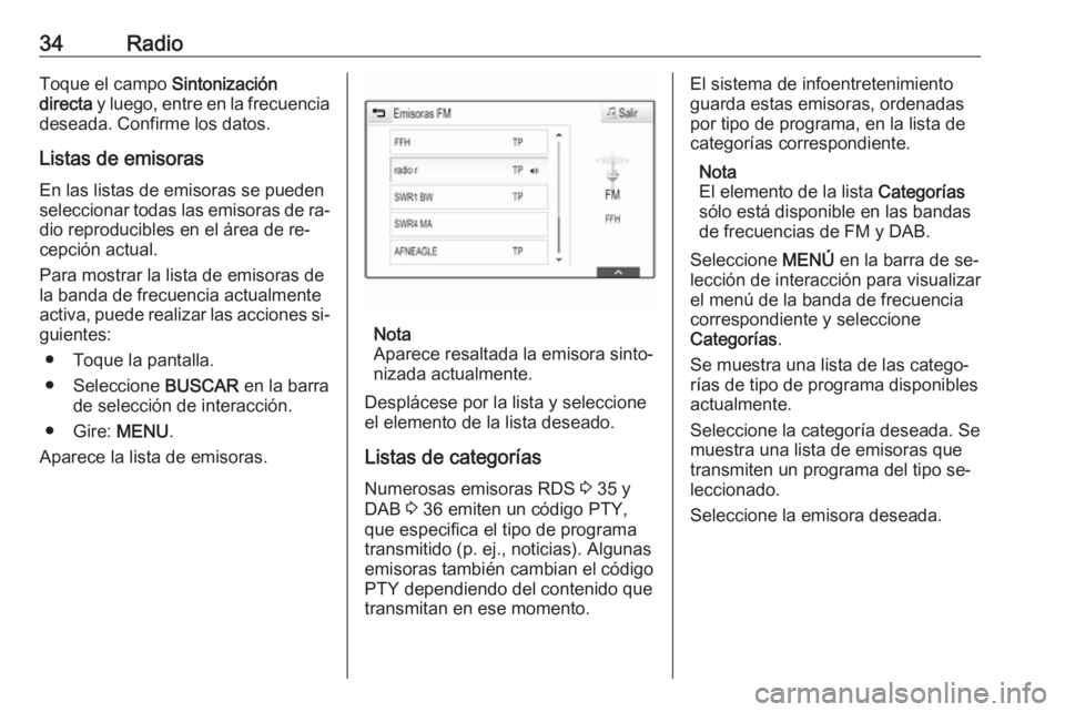 OPEL ASTRA K 2016.5 Manual de infoentretenimiento (in Spanish) 34RadioToque el campo Sintonización
directa y luego, entre en la frecuencia
deseada. Confirme los datos.
Listas de emisorasEn las listas de emisoras se pueden
seleccionar todas las emisoras de ra‐ OPEL ASTRA K 2016.5 Manual de infoentretenimiento (in Spanish) 34RadioToque el campo Sintonización
directa y luego, entre en la frecuencia
deseada. Confirme los datos.
Listas de emisorasEn las listas de emisoras se pueden
seleccionar todas las emisoras de ra‐