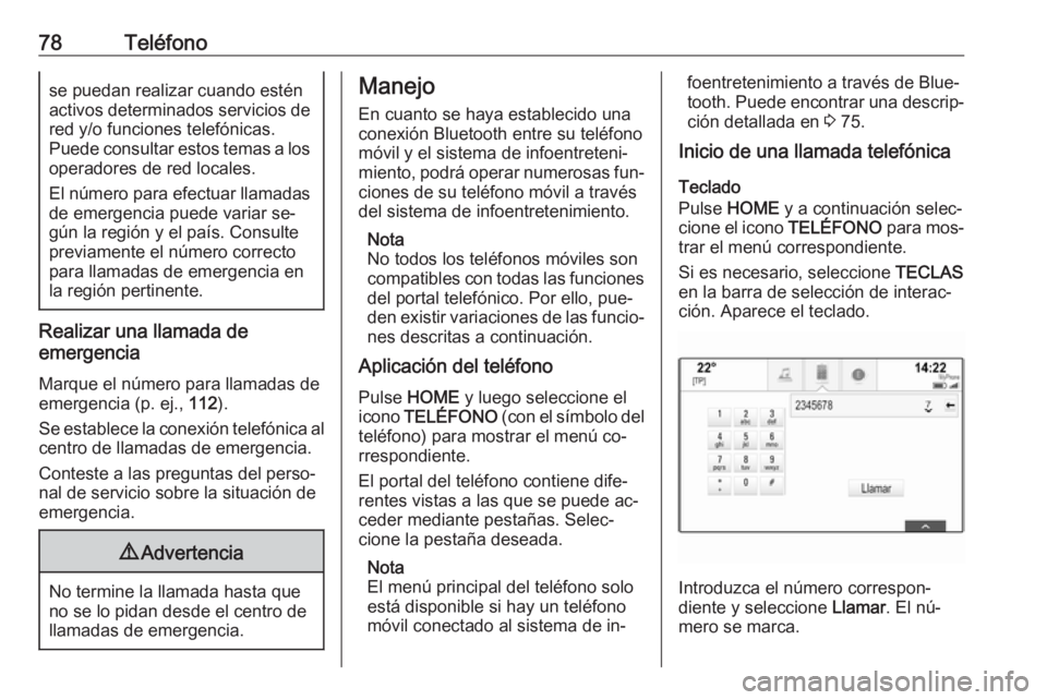 OPEL ASTRA K 2016.5 Manual de infoentretenimiento (in Spanish) 78Teléfonose puedan realizar cuando esténactivos determinados servicios de
red y/o funciones telefónicas.
Puede consultar estos temas a los operadores de red locales.
El número para efectuar llama OPEL ASTRA K 2016.5 Manual de infoentretenimiento (in Spanish) 78Teléfonose puedan realizar cuando esténactivos determinados servicios de
red y/o funciones telefónicas.
Puede consultar estos temas a los operadores de red locales.
El número para efectuar llama