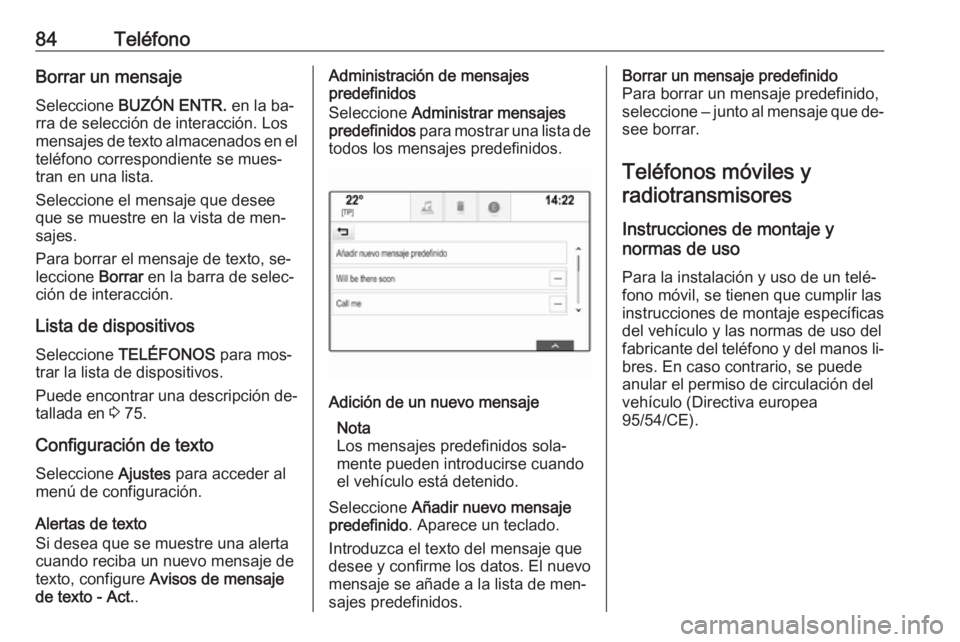 OPEL ASTRA K 2016.5 Manual de infoentretenimiento (in Spanish) 84TeléfonoBorrar un mensaje
Seleccione BUZÓN ENTR. en la ba‐
rra de selección de interacción. Los
mensajes de texto almacenados en el
teléfono correspondiente se mues‐
tran en una lista.
Se OPEL ASTRA K 2016.5 Manual de infoentretenimiento (in Spanish) 84TeléfonoBorrar un mensaje
Seleccione BUZÓN ENTR. en la ba‐
rra de selección de interacción. Los
mensajes de texto almacenados en el
teléfono correspondiente se mues‐
tran en una lista.
Se