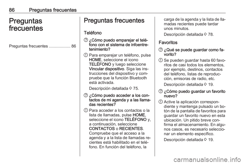 OPEL ASTRA K 2016.5 Manual de infoentretenimiento (in Spanish) 86Preguntas frecuentesPreguntas
frecuentesPreguntas frecuentes ..................86Preguntas frecuentes
Teléfono? ¿Cómo puedo emparejar el telé‐
fono con el sistema de infoentre‐
tenimiento?
! OPEL ASTRA K 2016.5 Manual de infoentretenimiento (in Spanish) 86Preguntas frecuentesPreguntas
frecuentesPreguntas frecuentes ..................86Preguntas frecuentes
Teléfono? ¿Cómo puedo emparejar el telé‐
fono con el sistema de infoentre‐
tenimiento?
!