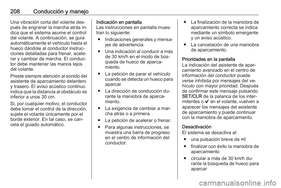 OPEL ASTRA K 2016.5 Manual de Instrucciones (in Spanish) 208Conducción y manejoUna vibración corta del volante des‐pués de engranar la marcha atrás in‐
dica que el sistema asume el control del volante. A continuación, se guía
automáticamente el v OPEL ASTRA K 2016.5 Manual de Instrucciones (in Spanish) 208Conducción y manejoUna vibración corta del volante des‐pués de engranar la marcha atrás in‐
dica que el sistema asume el control del volante. A continuación, se guía
automáticamente el v