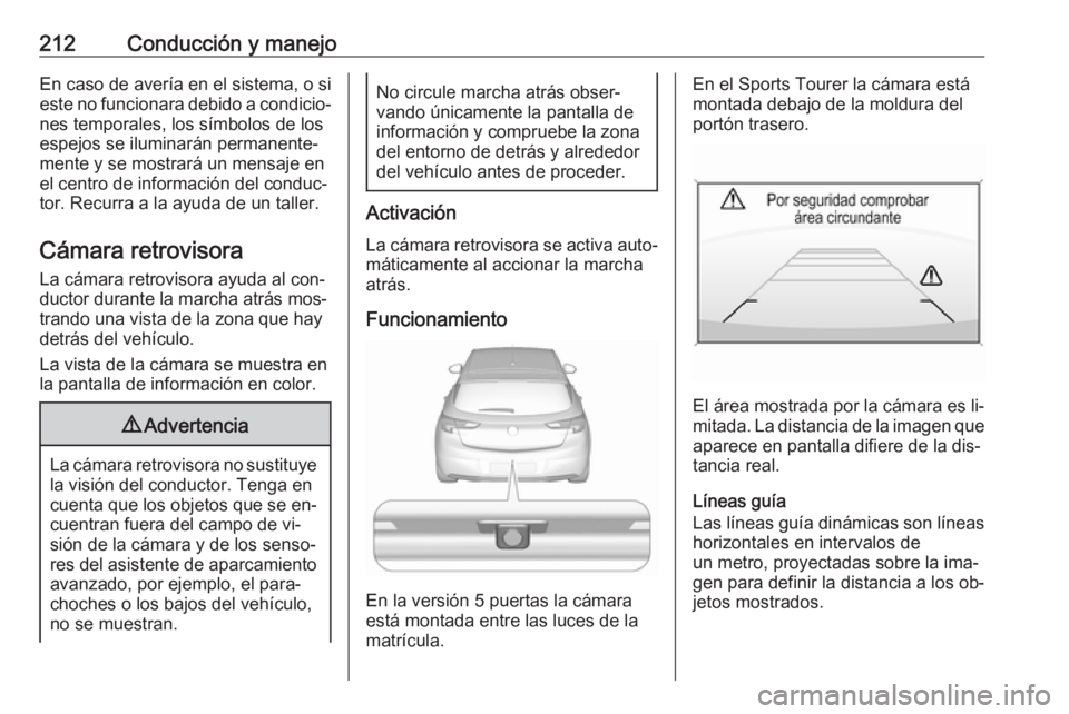 OPEL ASTRA K 2016.5 Manual de Instrucciones (in Spanish) 212Conducción y manejoEn caso de avería en el sistema, o si
este no funcionara debido a condicio‐ nes temporales, los símbolos de los
espejos se iluminarán permanente‐
mente y se mostrará un OPEL ASTRA K 2016.5 Manual de Instrucciones (in Spanish) 212Conducción y manejoEn caso de avería en el sistema, o si
este no funcionara debido a condicio‐ nes temporales, los símbolos de los
espejos se iluminarán permanente‐
mente y se mostrará un