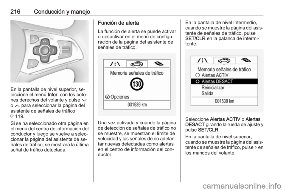 OPEL ASTRA K 2016.5 Manual de Instrucciones (in Spanish) 216Conducción y manejo
En la pantalla de nivel superior, se‐
leccione el menú Infor. con los boto‐
nes derechos del volante y pulse P
o Q para seleccionar la página del
asistente de señale OPEL ASTRA K 2016.5 Manual de Instrucciones (in Spanish) 216Conducción y manejo
En la pantalla de nivel superior, se‐
leccione el menú Infor. con los boto‐
nes derechos del volante y pulse P
o Q para seleccionar la página del
asistente de señale