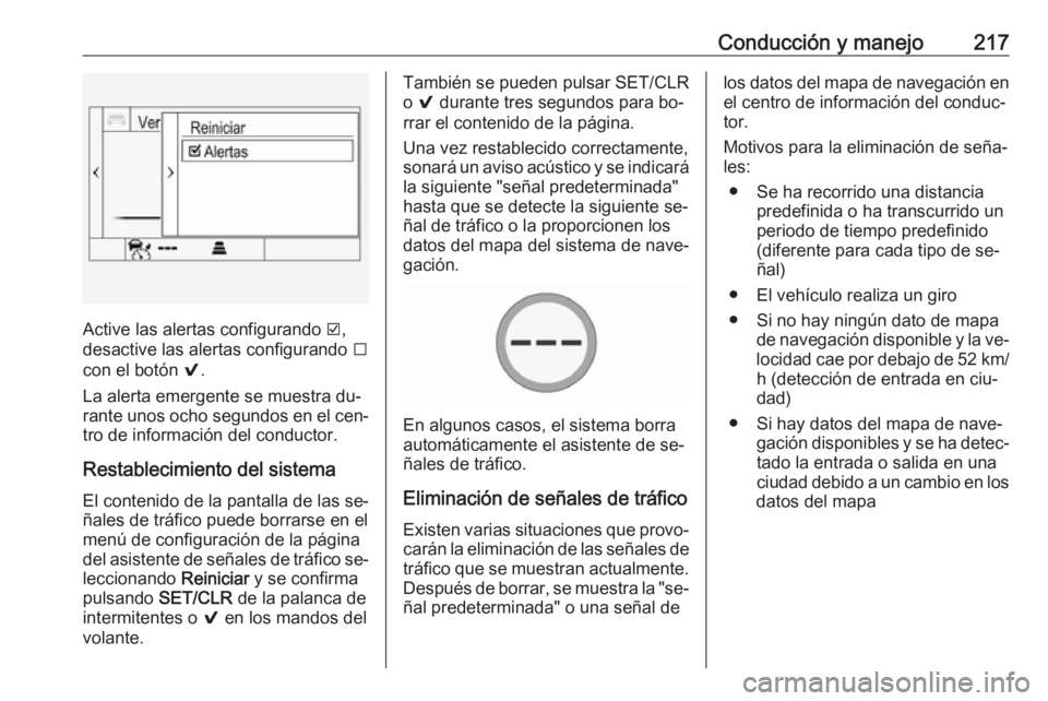 OPEL ASTRA K 2016.5 Manual de Instrucciones (in Spanish) Conducción y manejo217
Active las alertas configurando J,
desactive las alertas configurando I
con el botón 9.
La alerta emergente se muestra du‐
rante unos ocho segundos en el cen‐
tro de i OPEL ASTRA K 2016.5 Manual de Instrucciones (in Spanish) Conducción y manejo217
Active las alertas configurando J,
desactive las alertas configurando I
con el botón 9.
La alerta emergente se muestra du‐
rante unos ocho segundos en el cen‐
tro de i