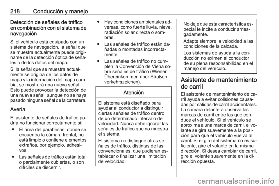 OPEL ASTRA K 2016.5 Manual de Instrucciones (in Spanish) 218Conducción y manejoDetección de señales de tráficoen combinación con el sistema de
navegación
Si el vehículo está equipado con un
sistema de navegación, la señal que
se muestra actualment OPEL ASTRA K 2016.5 Manual de Instrucciones (in Spanish) 218Conducción y manejoDetección de señales de tráficoen combinación con el sistema de
navegación
Si el vehículo está equipado con un
sistema de navegación, la señal que
se muestra actualment