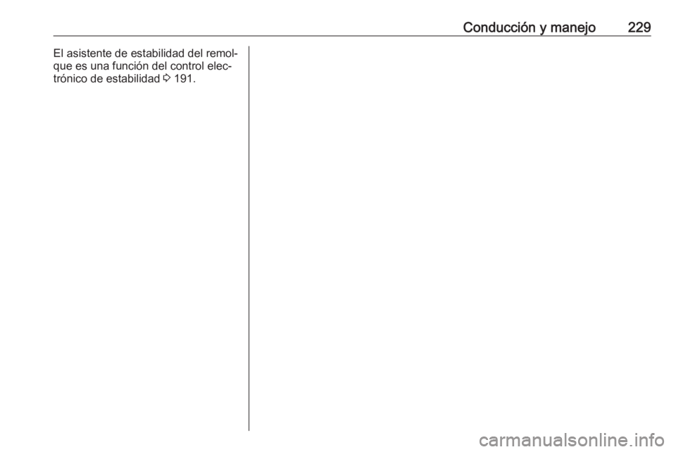 OPEL ASTRA K 2016.5  Manual de Instrucciones (in Spanish) Conducción y manejo229El asistente de estabilidad del remol‐
que es una función del control elec‐
trónico de estabilidad  3 191. 