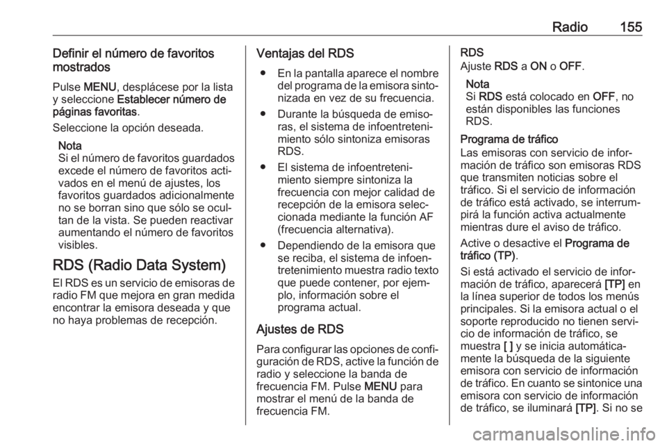 OPEL ASTRA K 2017 Manual de infoentretenimiento (in Spanish) Radio155Definir el número de favoritos
mostrados
Pulse MENU , desplácese por la lista
y seleccione Establecer número de
páginas favoritas .
Seleccione la opción deseada.
Nota
Si el número de f OPEL ASTRA K 2017 Manual de infoentretenimiento (in Spanish) Radio155Definir el número de favoritos
mostrados
Pulse MENU , desplácese por la lista
y seleccione Establecer número de
páginas favoritas .
Seleccione la opción deseada.
Nota
Si el número de f