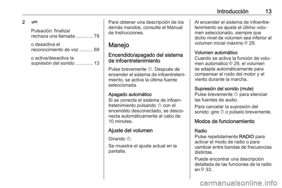 OPEL ASTRA K 2017.5 Manual de infoentretenimiento (in Spanish) Introducción132n
Pulsación: finaliza/
rechaza una llamada ............79
o desactiva el
reconocimiento de voz ..........69
o activa/desactiva la
supresión del sonido .............13Para obtener una OPEL ASTRA K 2017.5 Manual de infoentretenimiento (in Spanish) Introducción132n
Pulsación: finaliza/
rechaza una llamada ............79
o desactiva el
reconocimiento de voz ..........69
o activa/desactiva la
supresión del sonido .............13Para obtener una