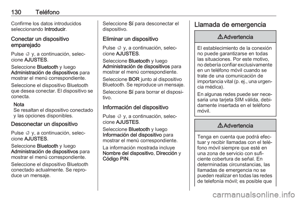 OPEL ASTRA K 2017.5  Manual de infoentretenimiento (in Spanish) 130TeléfonoConfirme los datos introducidos
seleccionando  Introducir.
Conectar un dispositivo
emparejado
Pulse  ; y, a continuación, selec‐
cione  AJUSTES .
Seleccione  Bluetooth y luego
Administr