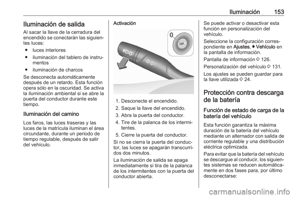 OPEL ASTRA K 2017.5 Manual de Instrucciones (in Spanish) Iluminación153Iluminación de salidaAl sacar la llave de la cerradura del
encendido se conectarán las siguien‐
tes luces:
● luces interiores
● iluminación del tablero de instru‐ mentos
● OPEL ASTRA K 2017.5 Manual de Instrucciones (in Spanish) Iluminación153Iluminación de salidaAl sacar la llave de la cerradura del
encendido se conectarán las siguien‐
tes luces:
● luces interiores
● iluminación del tablero de instru‐ mentos
●
