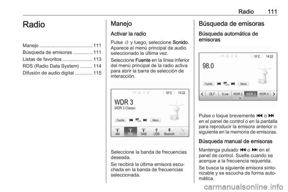 OPEL ASTRA K 2018  Manual de infoentretenimiento (in Spanish) Radio111RadioManejo....................................... 111
Búsqueda de emisoras ..............111
Listas de favoritos ......................113
RDS (Radio Data System) .........114
Difusión de a