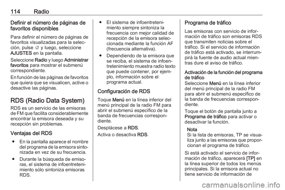 OPEL ASTRA K 2018 Manual de infoentretenimiento (in Spanish) 114RadioDefinir el número de páginas de
favoritos disponibles
Para definir el número de páginas de favoritos visualizadas para la selec‐
ción, pulse ; y luego, seleccione
AJUSTES en la pantal OPEL ASTRA K 2018 Manual de infoentretenimiento (in Spanish) 114RadioDefinir el número de páginas de
favoritos disponibles
Para definir el número de páginas de favoritos visualizadas para la selec‐
ción, pulse ; y luego, seleccione
AJUSTES en la pantal