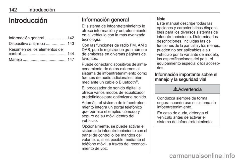 OPEL ASTRA K 2018  Manual de infoentretenimiento (in Spanish) 142IntroducciónIntroducciónInformación general...................142
Dispositivo antirrobo ..................143
Resumen de los elementos de control ........................................ 144
Man