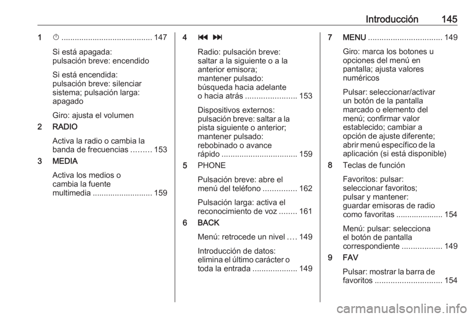 OPEL ASTRA K 2018 Manual de infoentretenimiento (in Spanish) Introducción1451X......................................... 147
Si está apagada:
pulsación breve: encendido
Si está encendida:
pulsación breve: silenciar
sistema; pulsación larga:
apagado
Giro: a OPEL ASTRA K 2018 Manual de infoentretenimiento (in Spanish) Introducción1451X......................................... 147
Si está apagada:
pulsación breve: encendido
Si está encendida:
pulsación breve: silenciar
sistema; pulsación larga:
apagado
Giro: a