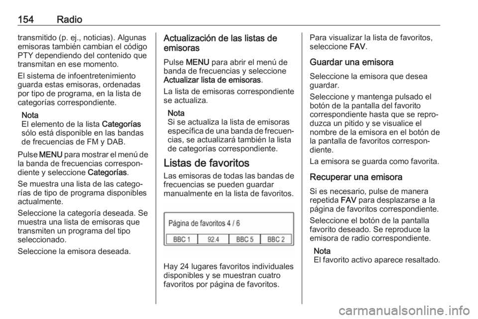 OPEL ASTRA K 2018 Manual de infoentretenimiento (in Spanish) 154Radiotransmitido (p. ej., noticias). Algunas
emisoras también cambian el código
PTY dependiendo del contenido que
transmitan en ese momento.
El sistema de infoentretenimiento
guarda estas emisora OPEL ASTRA K 2018 Manual de infoentretenimiento (in Spanish) 154Radiotransmitido (p. ej., noticias). Algunas
emisoras también cambian el código
PTY dependiendo del contenido que
transmitan en ese momento.
El sistema de infoentretenimiento
guarda estas emisora