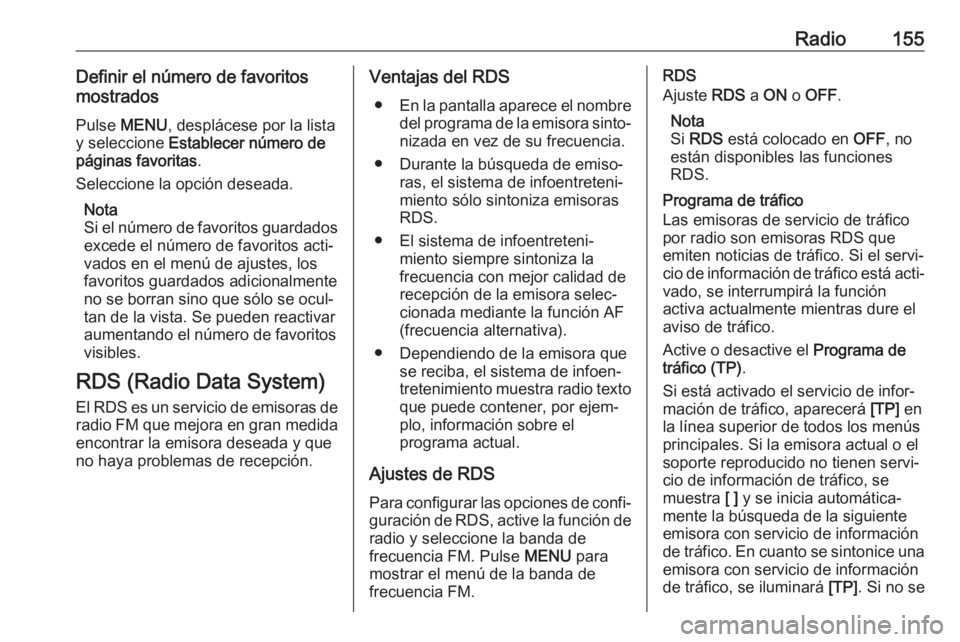OPEL ASTRA K 2018 Manual de infoentretenimiento (in Spanish) Radio155Definir el número de favoritos
mostrados
Pulse MENU , desplácese por la lista
y seleccione Establecer número de
páginas favoritas .
Seleccione la opción deseada.
Nota
Si el número de f OPEL ASTRA K 2018 Manual de infoentretenimiento (in Spanish) Radio155Definir el número de favoritos
mostrados
Pulse MENU , desplácese por la lista
y seleccione Establecer número de
páginas favoritas .
Seleccione la opción deseada.
Nota
Si el número de f