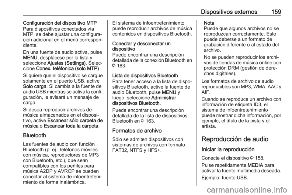 OPEL ASTRA K 2018 Manual de infoentretenimiento (in Spanish) Dispositivos externos159Configuración del dispositivo MTP
Para dispositivos conectados vía
MTP, se debe ajustar una configura‐
ción adicional en el menú correspon‐
diente.
En una fuente de aud OPEL ASTRA K 2018 Manual de infoentretenimiento (in Spanish) Dispositivos externos159Configuración del dispositivo MTP
Para dispositivos conectados vía
MTP, se debe ajustar una configura‐
ción adicional en el menú correspon‐
diente.
En una fuente de aud