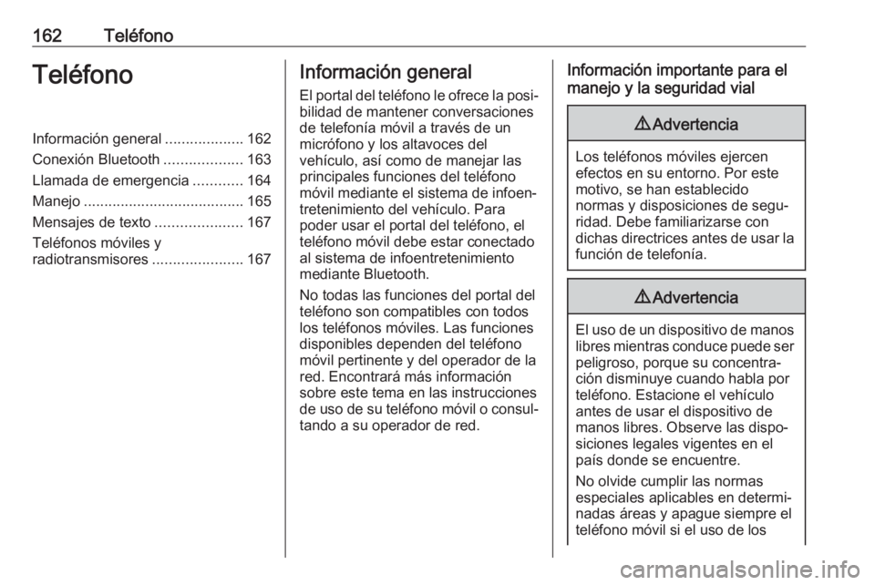 OPEL ASTRA K 2018 Manual de infoentretenimiento (in Spanish) 162TeléfonoTeléfonoInformación general...................162
Conexión Bluetooth ...................163
Llamada de emergencia ............164
Manejo ....................................... 165
Mens OPEL ASTRA K 2018 Manual de infoentretenimiento (in Spanish) 162TeléfonoTeléfonoInformación general...................162
Conexión Bluetooth ...................163
Llamada de emergencia ............164
Manejo ....................................... 165
Mens