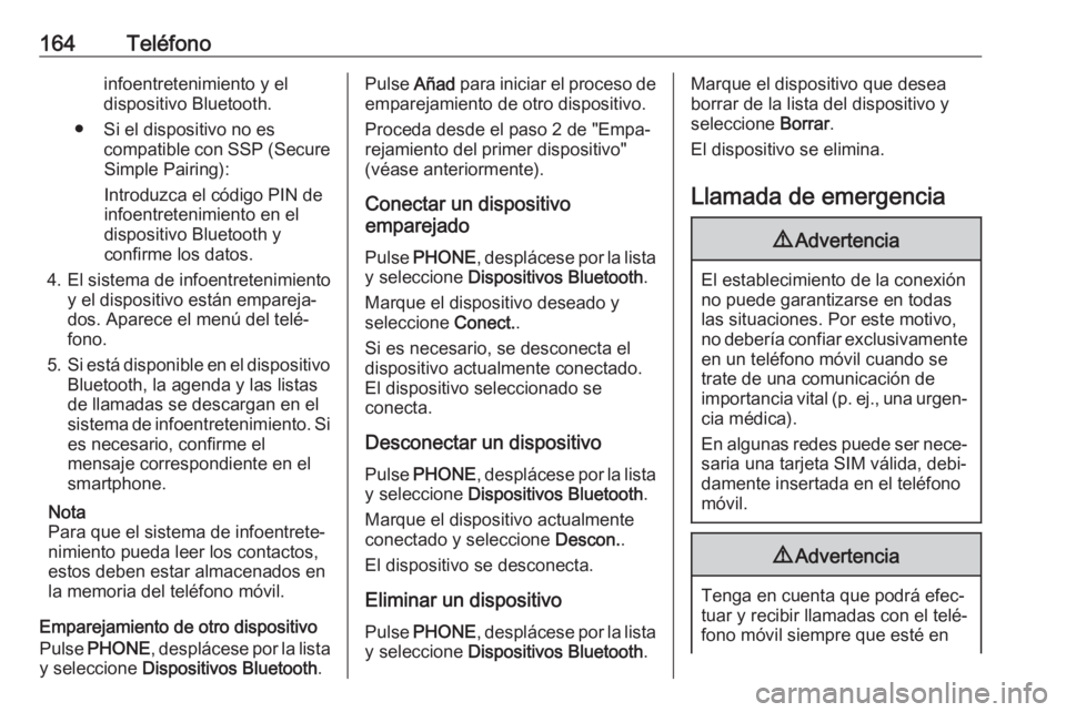 OPEL ASTRA K 2018 Manual de infoentretenimiento (in Spanish) 164Teléfonoinfoentretenimiento y eldispositivo Bluetooth.
● Si el dispositivo no es compatible con SSP (SecureSimple Pairing):
Introduzca el código PIN de
infoentretenimiento en el dispositivo Blu OPEL ASTRA K 2018 Manual de infoentretenimiento (in Spanish) 164Teléfonoinfoentretenimiento y eldispositivo Bluetooth.
● Si el dispositivo no es compatible con SSP (SecureSimple Pairing):
Introduzca el código PIN de
infoentretenimiento en el dispositivo Blu