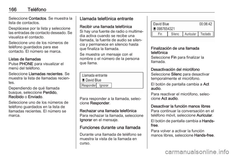 OPEL ASTRA K 2018 Manual de infoentretenimiento (in Spanish) 166TeléfonoSeleccione Contactos. Se muestra la
lista de contactos.
Desplácese por la lista y seleccione
las entradas de contacto deseado. Se
visualiza el contacto.
Seleccione uno de los números de
OPEL ASTRA K 2018 Manual de infoentretenimiento (in Spanish) 166TeléfonoSeleccione Contactos. Se muestra la
lista de contactos.
Desplácese por la lista y seleccione
las entradas de contacto deseado. Se
visualiza el contacto.
Seleccione uno de los números de