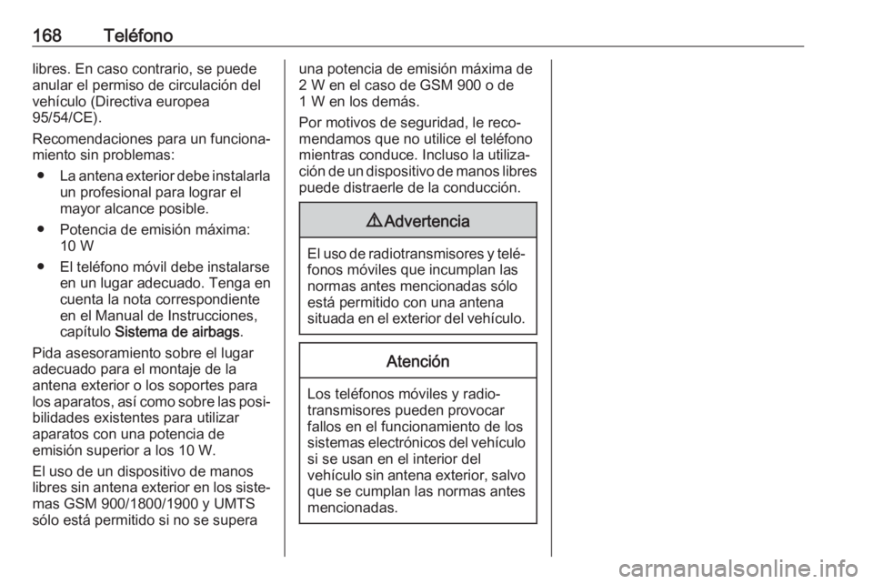 OPEL ASTRA K 2018 Manual de infoentretenimiento (in Spanish) 168Teléfonolibres. En caso contrario, se puede
anular el permiso de circulación del
vehículo (Directiva europea
95/54/CE).
Recomendaciones para un funciona‐
miento sin problemas:
● La antena ex OPEL ASTRA K 2018 Manual de infoentretenimiento (in Spanish) 168Teléfonolibres. En caso contrario, se puede
anular el permiso de circulación del
vehículo (Directiva europea
95/54/CE).
Recomendaciones para un funciona‐
miento sin problemas:
● La antena ex