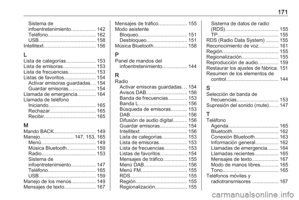 OPEL ASTRA K 2018  Manual de infoentretenimiento (in Spanish) 171Sistema de
infoentretenimiento .................142
Teléfono .................................. 162
USB ......................................... 158
Intellitext ..................................