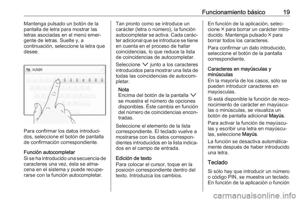 OPEL ASTRA K 2018 Manual de infoentretenimiento (in Spanish) Funcionamiento básico19Mantenga pulsado un botón de la
pantalla de letra para mostrar las
letras asociadas en el menú emer‐
gente de letras. Suelte y, a
continuación, seleccione la letra que
des OPEL ASTRA K 2018 Manual de infoentretenimiento (in Spanish) Funcionamiento básico19Mantenga pulsado un botón de la
pantalla de letra para mostrar las
letras asociadas en el menú emer‐
gente de letras. Suelte y, a
continuación, seleccione la letra que
des