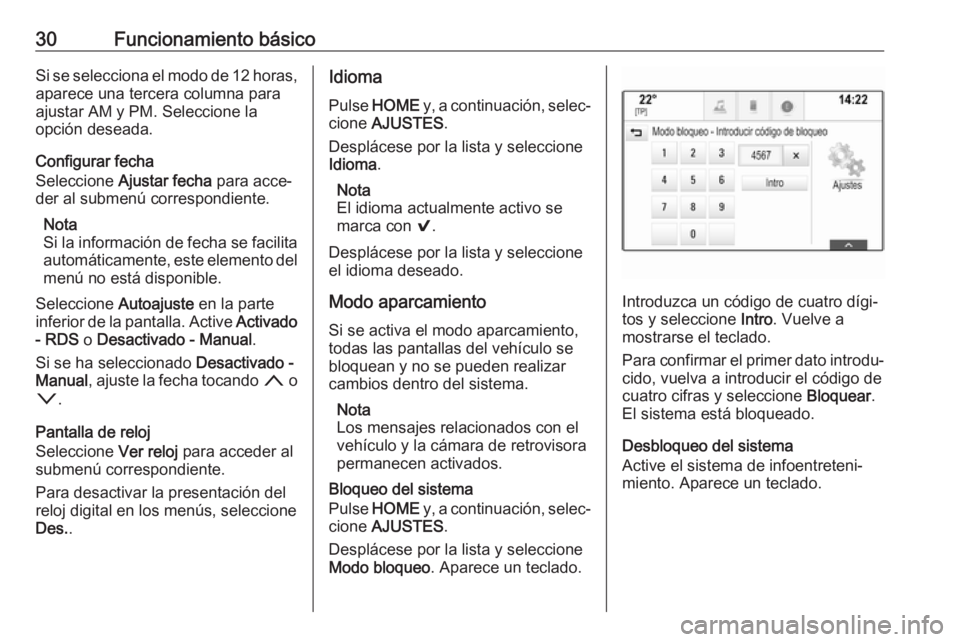 OPEL ASTRA K 2018 Manual de infoentretenimiento (in Spanish) 30Funcionamiento básicoSi se selecciona el modo de 12 horas,
aparece una tercera columna para
ajustar AM y PM. Seleccione la
opción deseada.
Configurar fecha
Seleccione Ajustar fecha para acce‐
OPEL ASTRA K 2018 Manual de infoentretenimiento (in Spanish) 30Funcionamiento básicoSi se selecciona el modo de 12 horas,
aparece una tercera columna para
ajustar AM y PM. Seleccione la
opción deseada.
Configurar fecha
Seleccione Ajustar fecha para acce‐