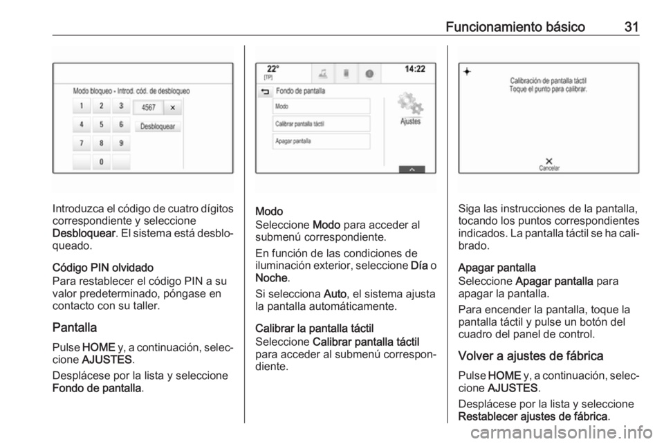 OPEL ASTRA K 2018 Manual de infoentretenimiento (in Spanish) Funcionamiento básico31
Introduzca el código de cuatro dígitoscorrespondiente y seleccione
Desbloquear . El sistema está desblo‐
queado.
Código PIN olvidado
Para restablecer el código PIN a su OPEL ASTRA K 2018 Manual de infoentretenimiento (in Spanish) Funcionamiento básico31
Introduzca el código de cuatro dígitoscorrespondiente y seleccione
Desbloquear . El sistema está desblo‐
queado.
Código PIN olvidado
Para restablecer el código PIN a su