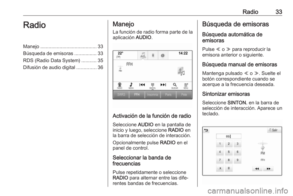 OPEL ASTRA K 2018  Manual de infoentretenimiento (in Spanish) Radio33RadioManejo......................................... 33
Búsqueda de emisoras ................33
RDS (Radio Data System) ...........35
Difusión de audio digital ..............36Manejo
La funci