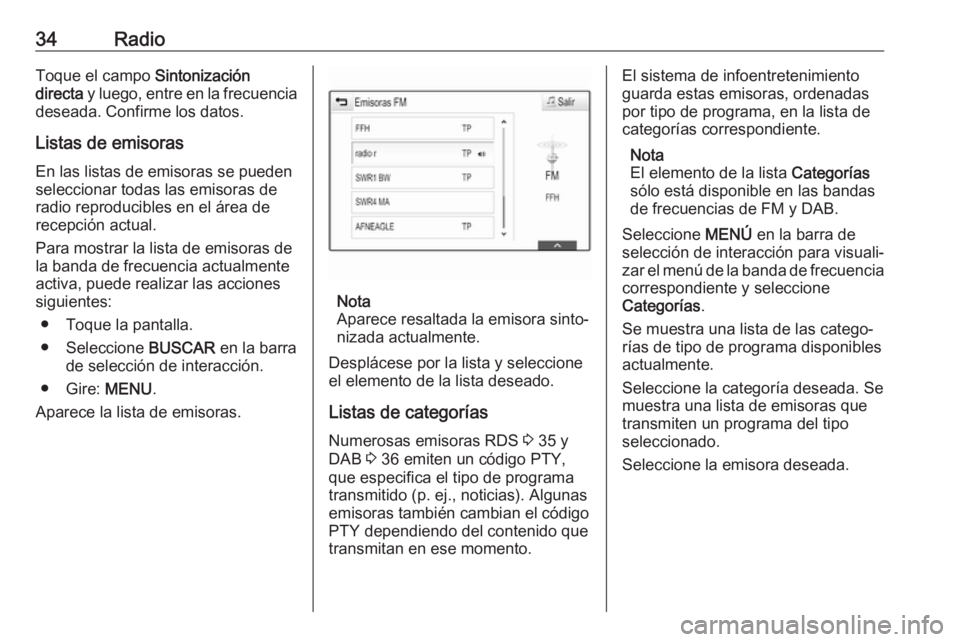 OPEL ASTRA K 2018 Manual de infoentretenimiento (in Spanish) 34RadioToque el campo Sintonización
directa y luego, entre en la frecuencia
deseada. Confirme los datos.
Listas de emisorasEn las listas de emisoras se pueden
seleccionar todas las emisoras de
radio OPEL ASTRA K 2018 Manual de infoentretenimiento (in Spanish) 34RadioToque el campo Sintonización
directa y luego, entre en la frecuencia
deseada. Confirme los datos.
Listas de emisorasEn las listas de emisoras se pueden
seleccionar todas las emisoras de
radio