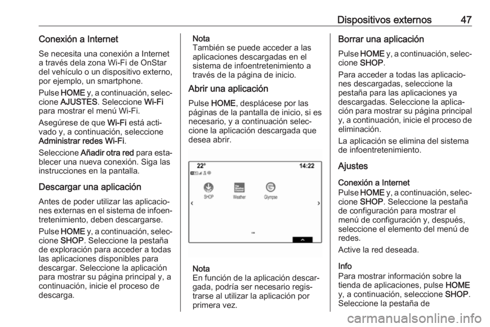 OPEL ASTRA K 2018 Manual de infoentretenimiento (in Spanish) Dispositivos externos47Conexión a InternetSe necesita una conexión a Internet
a través dela zona Wi-Fi de OnStar
del vehículo o un dispositivo externo,
por ejemplo, un smartphone.
Pulse HOME y, OPEL ASTRA K 2018 Manual de infoentretenimiento (in Spanish) Dispositivos externos47Conexión a InternetSe necesita una conexión a Internet
a través dela zona Wi-Fi de OnStar
del vehículo o un dispositivo externo,
por ejemplo, un smartphone.
Pulse HOME y,
