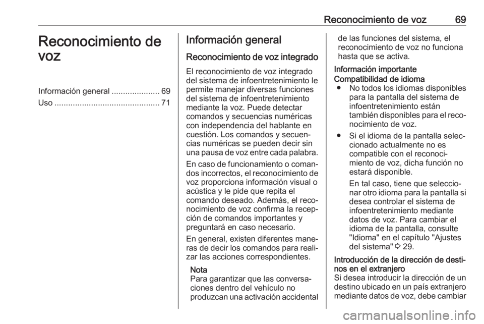 OPEL ASTRA K 2018 Manual de infoentretenimiento (in Spanish) Reconocimiento de voz69Reconocimiento de
vozInformación general .....................69
Uso .............................................. 71Información general
Reconocimiento de voz integrado
El re OPEL ASTRA K 2018 Manual de infoentretenimiento (in Spanish) Reconocimiento de voz69Reconocimiento de
vozInformación general .....................69
Uso .............................................. 71Información general
Reconocimiento de voz integrado
El re
