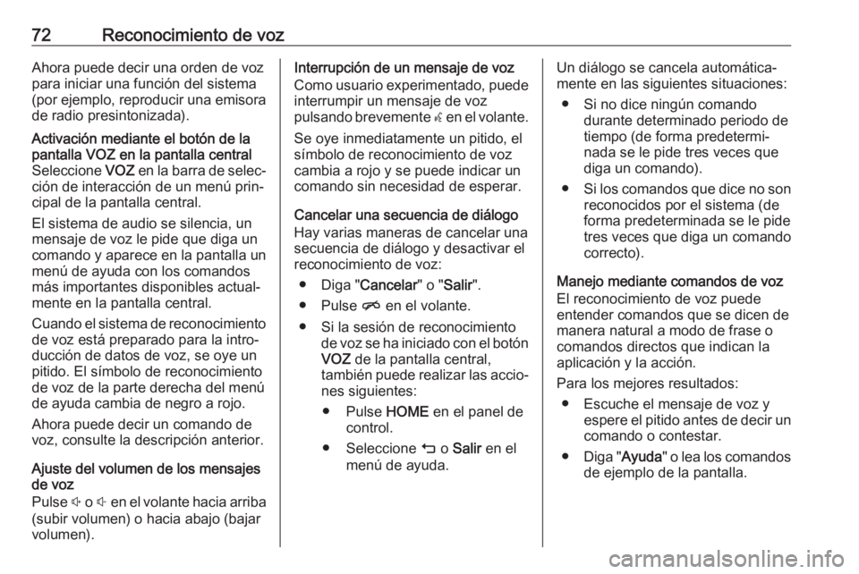 OPEL ASTRA K 2018 Manual de infoentretenimiento (in Spanish) 72Reconocimiento de vozAhora puede decir una orden de voz
para iniciar una función del sistema
(por ejemplo, reproducir una emisora de radio presintonizada).Activación mediante el botón de lapantal OPEL ASTRA K 2018 Manual de infoentretenimiento (in Spanish) 72Reconocimiento de vozAhora puede decir una orden de voz
para iniciar una función del sistema
(por ejemplo, reproducir una emisora de radio presintonizada).Activación mediante el botón de lapantal