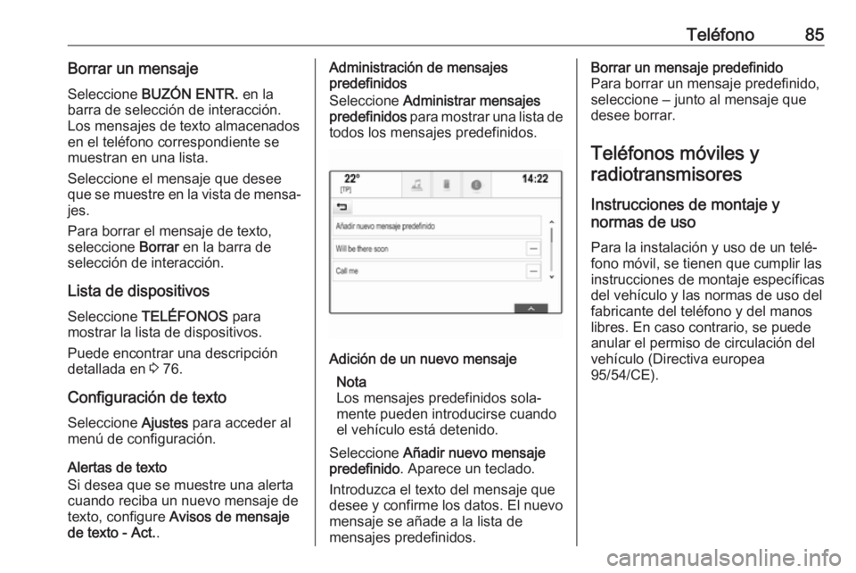 OPEL ASTRA K 2018 Manual de infoentretenimiento (in Spanish) Teléfono85Borrar un mensaje
Seleccione BUZÓN ENTR. en la
barra de selección de interacción.
Los mensajes de texto almacenados
en el teléfono correspondiente se
muestran en una lista.
Seleccione OPEL ASTRA K 2018 Manual de infoentretenimiento (in Spanish) Teléfono85Borrar un mensaje
Seleccione BUZÓN ENTR. en la
barra de selección de interacción.
Los mensajes de texto almacenados
en el teléfono correspondiente se
muestran en una lista.
Seleccione