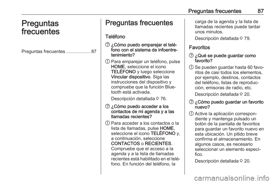 OPEL ASTRA K 2018 Manual de infoentretenimiento (in Spanish) Preguntas frecuentes87Preguntas
frecuentesPreguntas frecuentes ..................87Preguntas frecuentes
Teléfono? ¿Cómo puedo emparejar el telé‐
fono con el sistema de infoentre‐
tenimiento?
! OPEL ASTRA K 2018 Manual de infoentretenimiento (in Spanish) Preguntas frecuentes87Preguntas
frecuentesPreguntas frecuentes ..................87Preguntas frecuentes
Teléfono? ¿Cómo puedo emparejar el telé‐
fono con el sistema de infoentre‐
tenimiento?
!