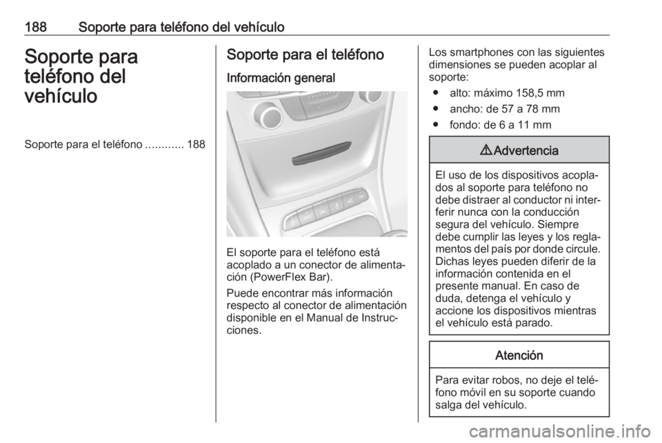 OPEL ASTRA K 2018.5 Manual de infoentretenimiento (in Spanish) 188Soporte para teléfono del vehículoSoporte para
teléfono del
vehículoSoporte para el teléfono ............188Soporte para el teléfono
Información general
El soporte para el teléfono está
ac OPEL ASTRA K 2018.5 Manual de infoentretenimiento (in Spanish) 188Soporte para teléfono del vehículoSoporte para
teléfono del
vehículoSoporte para el teléfono ............188Soporte para el teléfono
Información general
El soporte para el teléfono está
ac