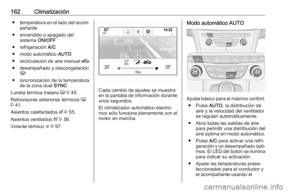 OPEL ASTRA K 2018.75 Manual de Instrucciones (in Spanish) 162Climatización●temperatura en el lado del acom‐
pañante
● encendido o apagado del sistema ON/OFF
● refrigeración A/C
● modo automático AUTO
● recirculación de aire manual 4
● OPEL ASTRA K 2018.75 Manual de Instrucciones (in Spanish) 162Climatización●temperatura en el lado del acom‐
pañante
● encendido o apagado del sistema ON/OFF
● refrigeración A/C
● modo automático AUTO
● recirculación de aire manual 4
●