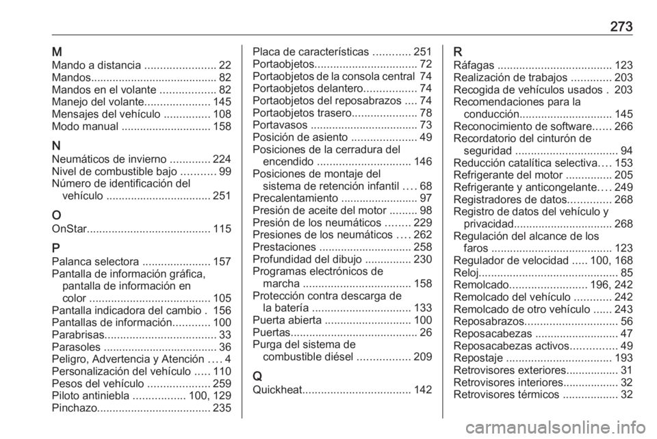 OPEL CASCADA 2016  Manual de Instrucciones (in Spanish) 273MMando a distancia  .......................22
Mandos ......................................... 82
Mandos en el volante  ..................82
Manejo del volante .....................145
Mensajes del