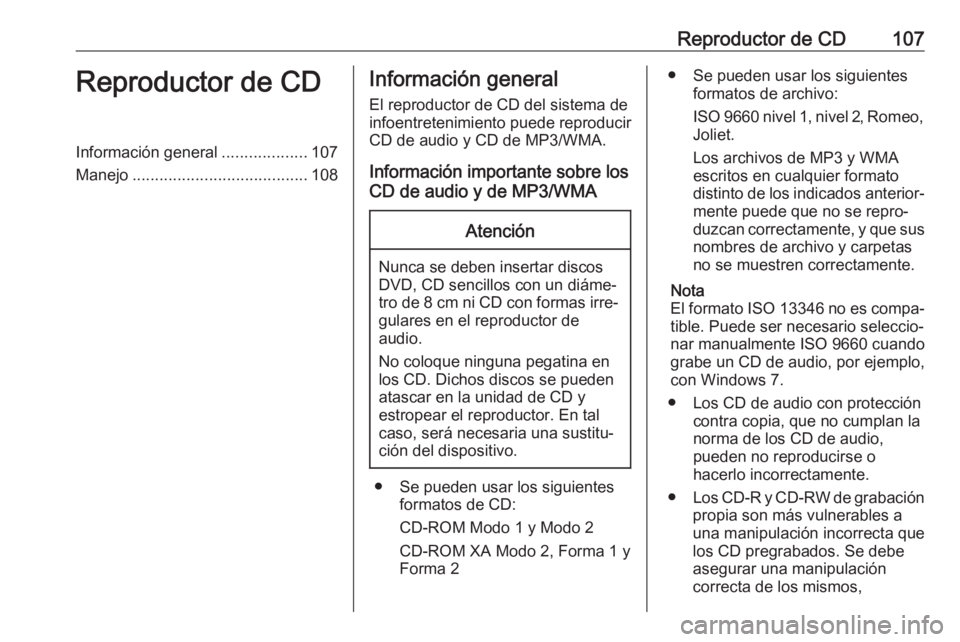 OPEL CASCADA 2018.5 Manual de infoentretenimiento (in Spanish) Reproductor de CD107Reproductor de CDInformación general...................107
Manejo ....................................... 108Información general
El reproductor de CD del sistema de
infoentreteni OPEL CASCADA 2018.5 Manual de infoentretenimiento (in Spanish) Reproductor de CD107Reproductor de CDInformación general...................107
Manejo ....................................... 108Información general
El reproductor de CD del sistema de
infoentreteni