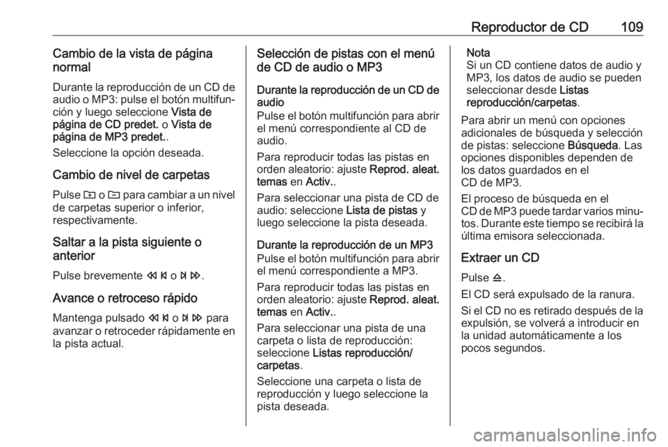 OPEL CASCADA 2018.5 Manual de infoentretenimiento (in Spanish) Reproductor de CD109Cambio de la vista de página
normal
Durante la reproducción de un CD de
audio o MP3: pulse el botón multifun‐ ción y luego seleccione Vista de
página de CD predet. o Vista OPEL CASCADA 2018.5 Manual de infoentretenimiento (in Spanish) Reproductor de CD109Cambio de la vista de página
normal
Durante la reproducción de un CD de
audio o MP3: pulse el botón multifun‐ ción y luego seleccione Vista de
página de CD predet. o Vista