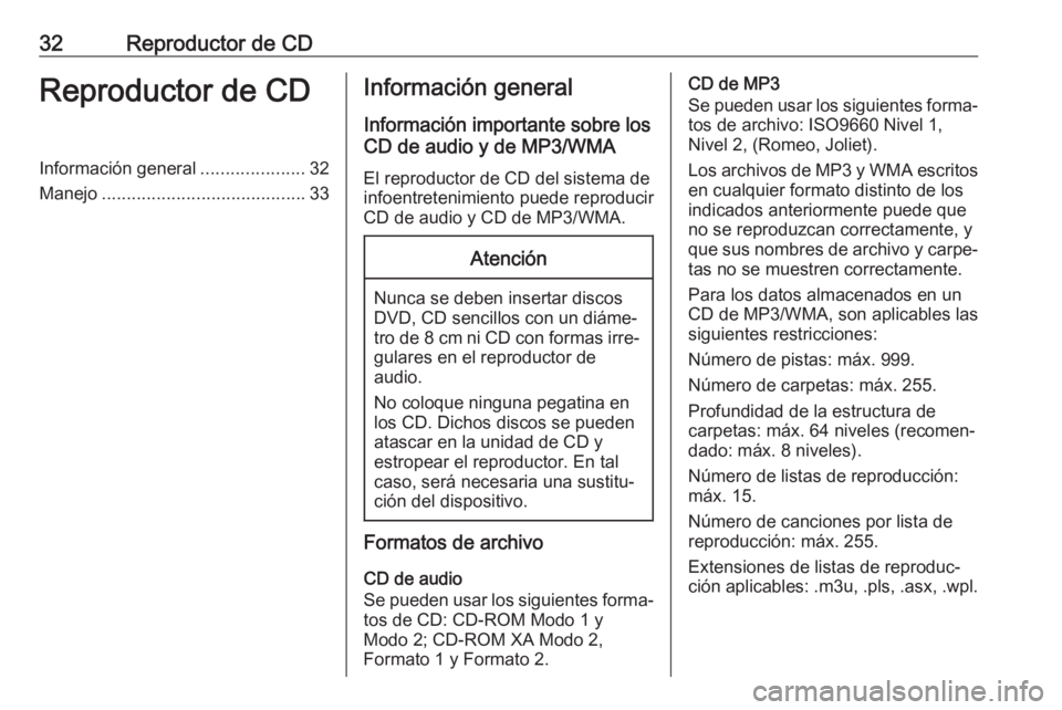 OPEL CASCADA 2018.5 Manual de infoentretenimiento (in Spanish) 32Reproductor de CDReproductor de CDInformación general.....................32
Manejo ......................................... 33Información general
Información importante sobre los
CD de audio y OPEL CASCADA 2018.5 Manual de infoentretenimiento (in Spanish) 32Reproductor de CDReproductor de CDInformación general.....................32
Manejo ......................................... 33Información general
Información importante sobre los
CD de audio y