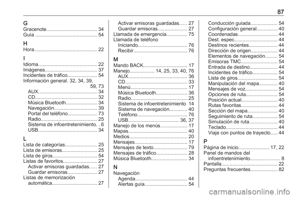 OPEL CASCADA 2018.5 Manual de infoentretenimiento (in Spanish) 87GGracenote ..................................... 34
Guía ............................................. 54
H
Hora .............................................. 22
I
Idioma ........................ OPEL CASCADA 2018.5 Manual de infoentretenimiento (in Spanish) 87GGracenote ..................................... 34
Guía ............................................. 54
H
Hora .............................................. 22
I
Idioma ........................