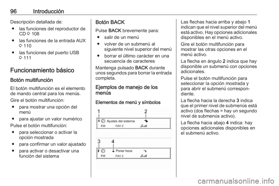 OPEL CASCADA 2018.5 Manual de infoentretenimiento (in Spanish) 96IntroducciónDescripción detallada de:● las funciones del reproductor de CD 3 108
● las funciones de la entrada AUX 3 110
● las funciones del puerto USB 3 111
Funcionamiento básico
Botón m OPEL CASCADA 2018.5 Manual de infoentretenimiento (in Spanish) 96IntroducciónDescripción detallada de:● las funciones del reproductor de CD 3 108
● las funciones de la entrada AUX 3 110
● las funciones del puerto USB 3 111
Funcionamiento básico
Botón m