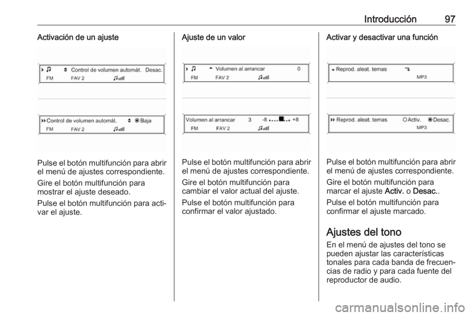 OPEL CASCADA 2018.5  Manual de infoentretenimiento (in Spanish) Introducción97Activación de un ajuste
Pulse el botón multifunción para abrir
el menú de ajustes correspondiente.
Gire el botón multifunción para
mostrar el ajuste deseado.
Pulse el botón multi