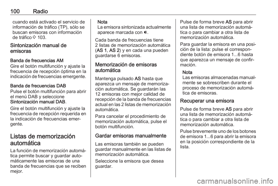 OPEL CASCADA 2018.5 Manual de infoentretenimiento (in Spanish) 100Radiocuando está activado el servicio de
información de tráfico (TP), sólo se
buscan emisoras con información
de tráfico 3 103.
Sintonización manual de emisoras
Banda de frecuencias AM
Gire OPEL CASCADA 2018.5 Manual de infoentretenimiento (in Spanish) 100Radiocuando está activado el servicio de
información de tráfico (TP), sólo se
buscan emisoras con información
de tráfico 3 103.
Sintonización manual de emisoras
Banda de frecuencias AM
Gire
