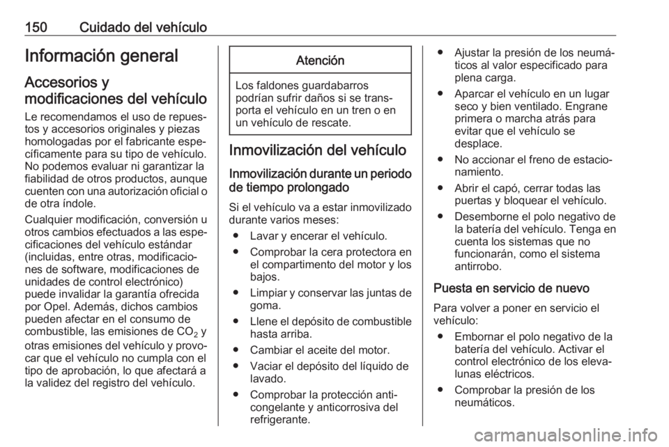 OPEL COMBO D 2017.5 Manual de Instrucciones (in Spanish) 150Cuidado del vehículoInformación general
Accesorios y
modificaciones del vehículo
Le recomendamos el uso de repues‐
tos y accesorios originales y piezas
homologadas por el fabricante espe‐
c OPEL COMBO D 2017.5 Manual de Instrucciones (in Spanish) 150Cuidado del vehículoInformación general
Accesorios y
modificaciones del vehículo
Le recomendamos el uso de repues‐
tos y accesorios originales y piezas
homologadas por el fabricante espe‐
c