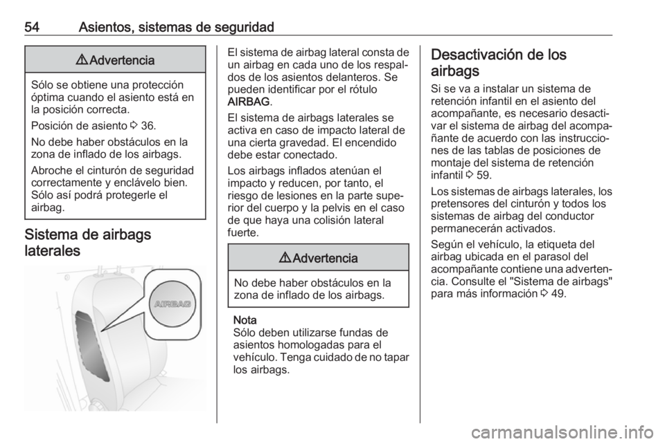 OPEL COMBO D 2017.5 Manual de Instrucciones (in Spanish) 54Asientos, sistemas de seguridad9Advertencia
Sólo se obtiene una protección
óptima cuando el asiento está en
la posición correcta.
Posición de asiento 3 36.
No debe haber obstáculos en la
zon OPEL COMBO D 2017.5 Manual de Instrucciones (in Spanish) 54Asientos, sistemas de seguridad9Advertencia
Sólo se obtiene una protección
óptima cuando el asiento está en
la posición correcta.
Posición de asiento 3 36.
No debe haber obstáculos en la
zon
