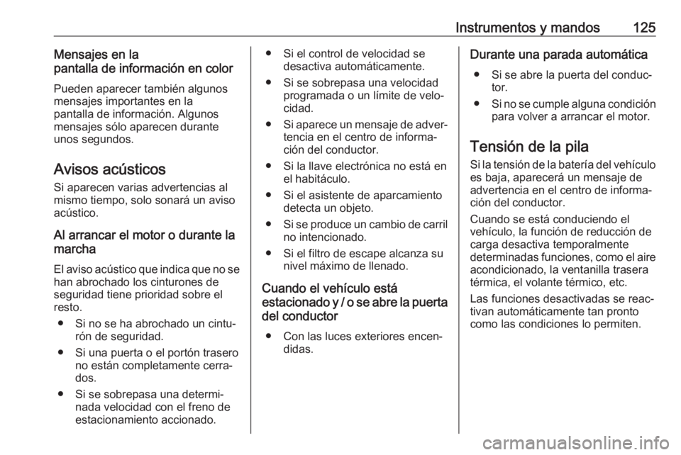 OPEL COMBO E 2019.1  Manual de Instrucciones (in Spanish) Instrumentos y mandos125Mensajes en la
pantalla de información en color
Pueden aparecer también algunos
mensajes importantes en la
pantalla de información. Algunos
mensajes sólo aparecen durante u