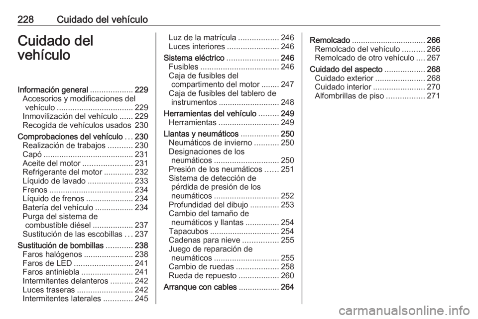 OPEL COMBO E 2020 Manual de Instrucciones (in Spanish) 228Cuidado del vehículoCuidado del
vehículoInformación general ...................229
Accesorios y modificaciones del vehículo .................................. 229
Inmovilización del vehículo OPEL COMBO E 2020 Manual de Instrucciones (in Spanish) 228Cuidado del vehículoCuidado del
vehículoInformación general ...................229
Accesorios y modificaciones del vehículo .................................. 229
Inmovilización del vehículo